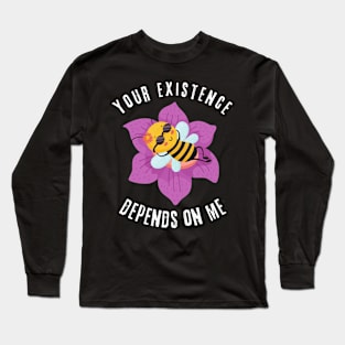 Existence Depends On Bees Long Sleeve T-Shirt